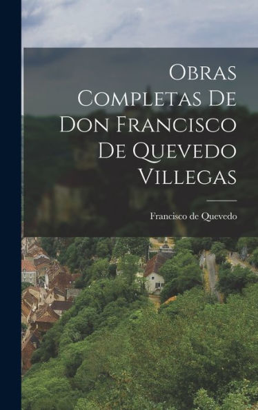 Obras Completas De Don Francisco De Quevedo Villegas (Catalan Edition)