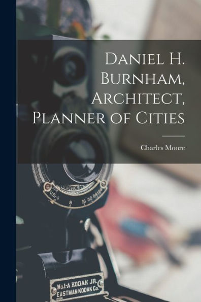 Daniel H. Burnham, Architect, Planner Of Cities