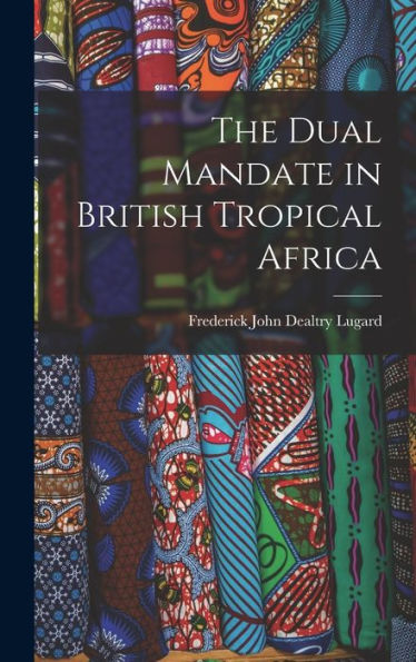 The Dual Mandate In British Tropical Africa