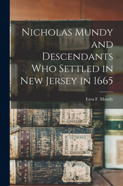 Nicholas Mundy And Descendants Who Settled In New Jersey In 1665