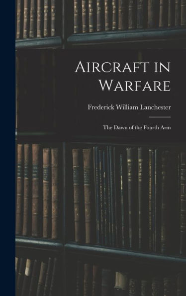 Aircraft In Warfare: The Dawn Of The Fourth Arm
