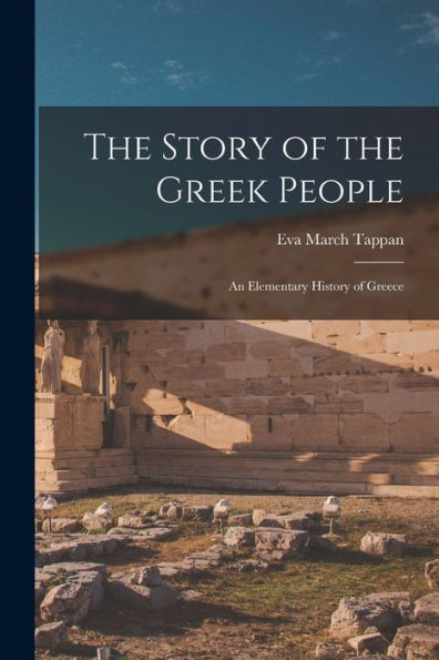 The Story Of The Greek People: An Elementary History Of Greece