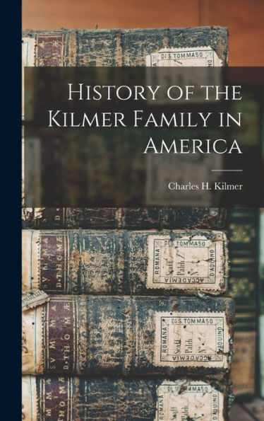 History Of The Kilmer Family In America