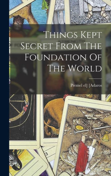Things Kept Secret From The Foundation Of The World