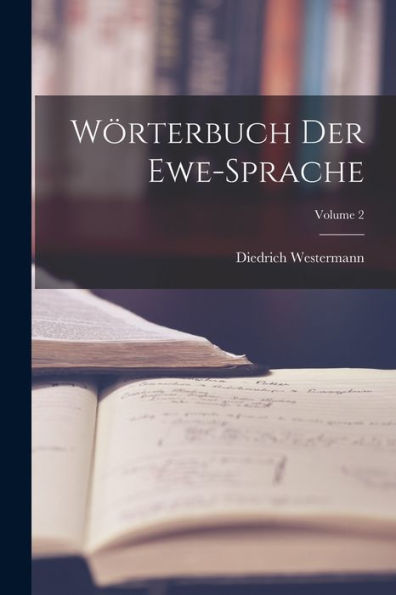 Wörterbuch Der Ewe-Sprache; Volume 2 (German Edition)