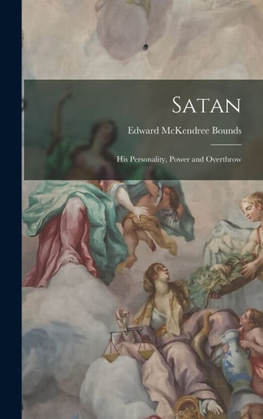Satan: His Personality, Power And Overthrow