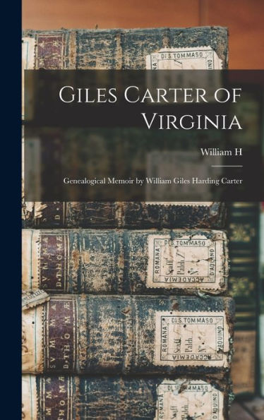 Giles Carter Of Virginia: Genealogical Memoir By William Giles Harding Carter