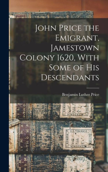 John Price The Emigrant, Jamestown Colony 1620, With Some Of His Descendants