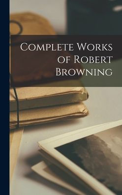 Complete Works Of Robert Browning