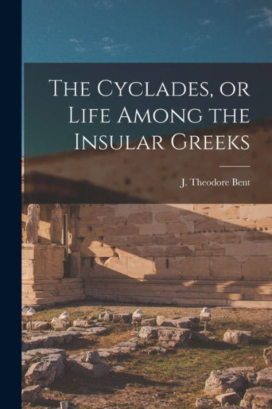 The Cyclades, Or Life Among The Insular Greeks