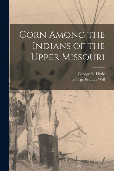 Corn Among The Indians Of The Upper Missouri
