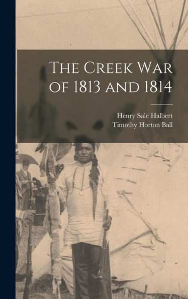 The Creek War Of 1813 And 1814