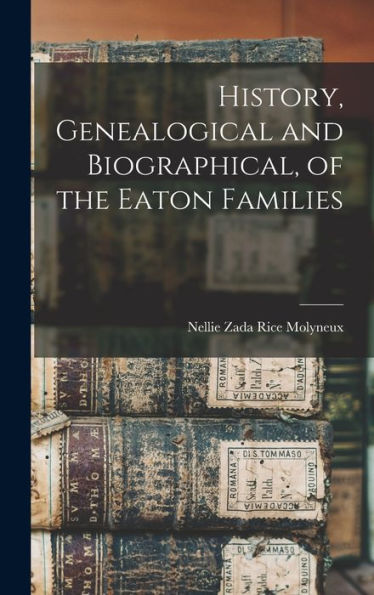 History, Genealogical And Biographical, Of The Eaton Families