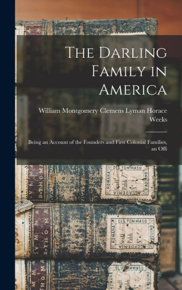 The Darling Family In America: Being An Account Of The Founders And First Colonial Families, An Offi