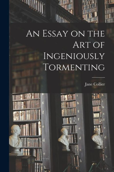 An Essay On The Art Of Ingeniously Tormenting