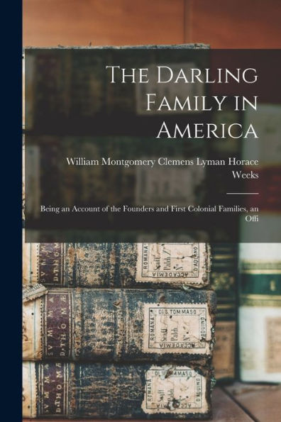 The Darling Family In America: Being An Account Of The Founders And First Colonial Families, An Offi