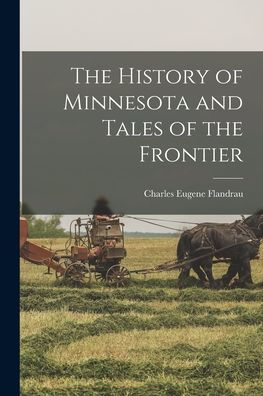 The History Of Minnesota And Tales Of The Frontier