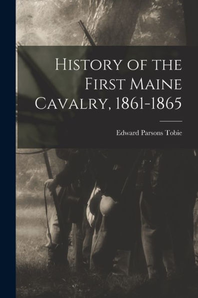History Of The First Maine Cavalry, 1861-1865