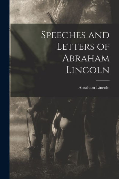 Speeches And Letters Of Abraham Lincoln