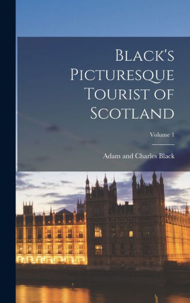 Black'S Picturesque Tourist Of Scotland; Volume 1