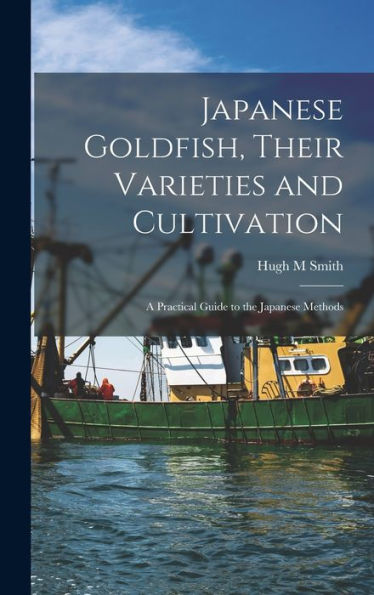 Japanese Goldfish, Their Varieties And Cultivation; A Practical Guide To The Japanese Methods