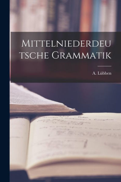 Mittelniederdeutsche Grammatik (German Edition)
