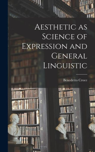 Aesthetic As Science Of Expression And General Linguistic