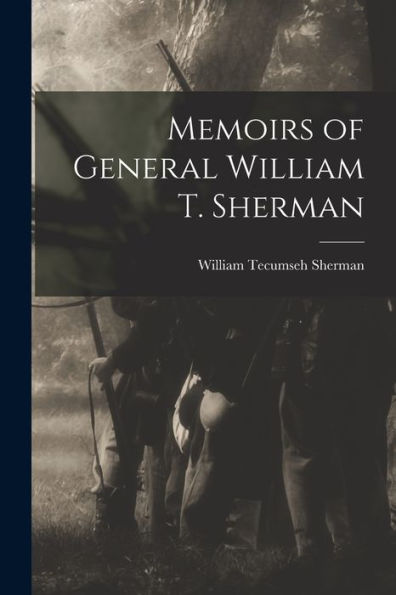 Memoirs Of General William T. Sherman