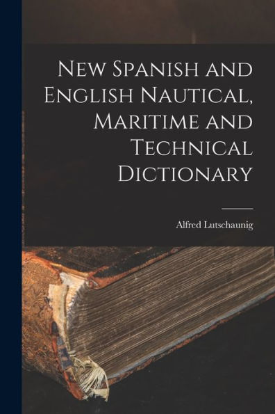 New Spanish And English Nautical, Maritime And Technical Dictionary (Spanish Edition)