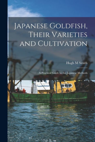 Japanese Goldfish, Their Varieties And Cultivation; A Practical Guide To The Japanese Methods