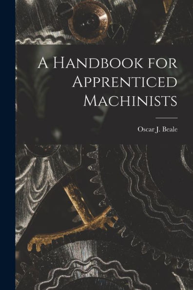A Handbook For Apprenticed Machinists