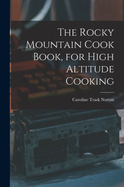 The Rocky Mountain Cook Book, For High Altitude Cooking