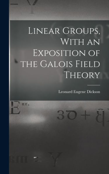 Linear Groups, With An Exposition Of The Galois Field Theory