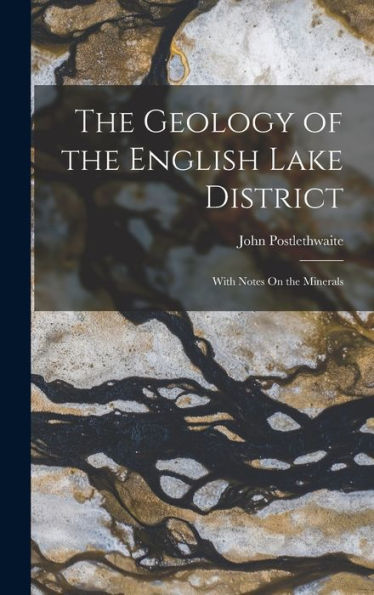 The Geology Of The English Lake District: With Notes On The Minerals