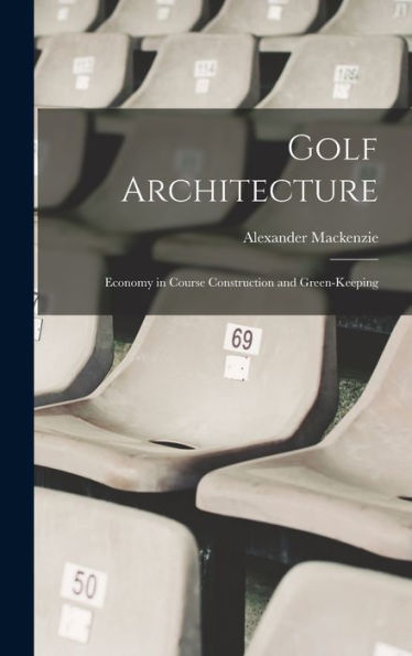 Golf Architecture: Economy In Course Construction And Green-Keeping