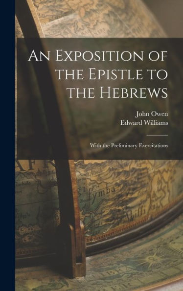 An Exposition Of The Epistle To The Hebrews; With The Preliminary Exercitations