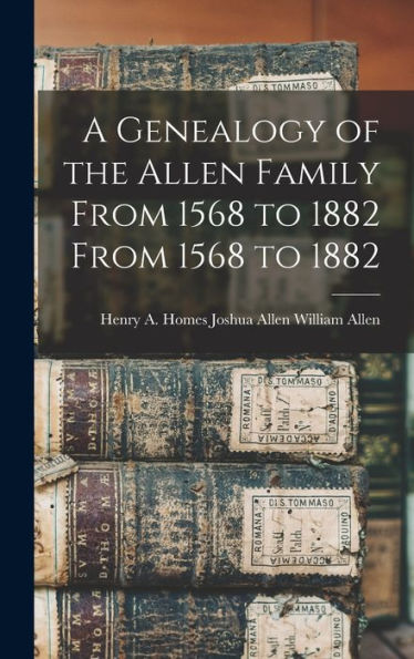 A Genealogy Of The Allen Family From 1568 To 1882 From 1568 To 1882