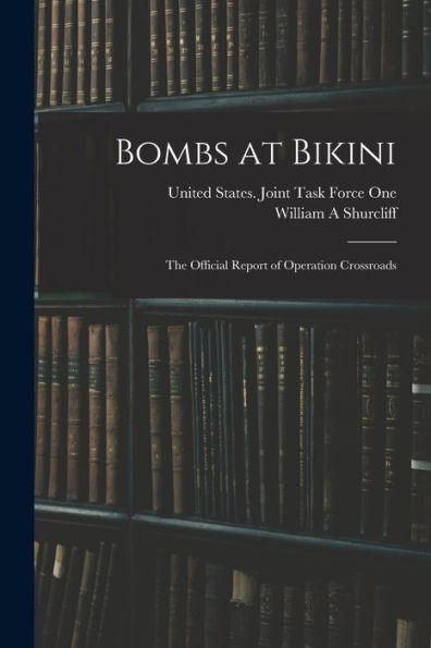 Bombs At Bikini; The Official Report Of Operation Crossroads