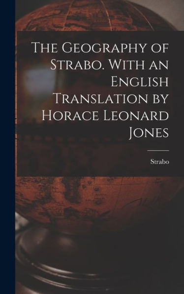 The Geography Of Strabo. With An English Translation By Horace Leonard Jones