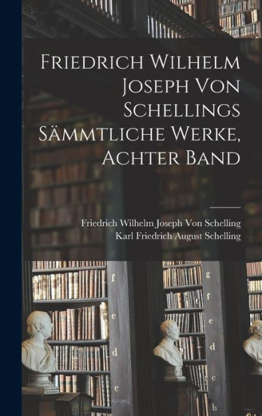 Friedrich Wilhelm Joseph Von Schellings Sämmtliche Werke, Achter Band (German Edition)