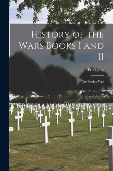 History Of The Wars Books I And Ii: The Persian War