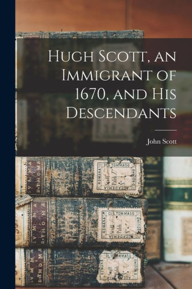 Hugh Scott, An Immigrant Of 1670, And His Descendants