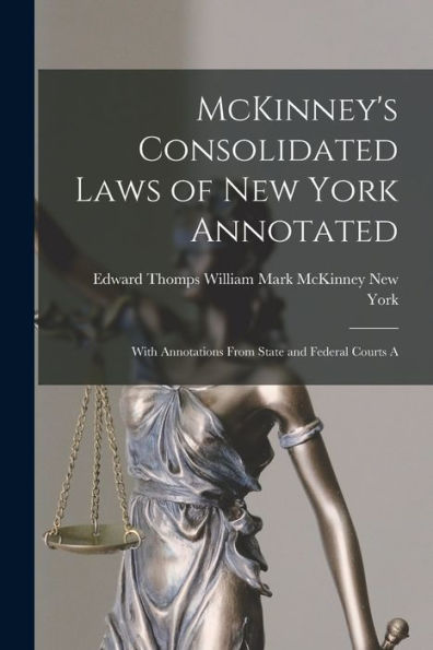 Mckinney'S Consolidated Laws Of New York Annotated: With Annotations From State And Federal Courts A