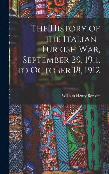 The History Of The Italian-Turkish War, September 29, 1911, To October 18, 1912