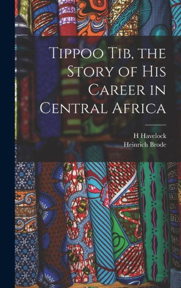 Tippoo Tib, The Story Of His Career In Central Africa