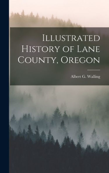 Illustrated History Of Lane County, Oregon