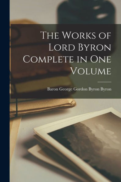 The Works Of Lord Byron Complete In One Volume