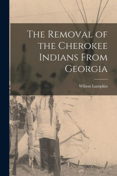 The Removal Of The Cherokee Indians From Georgia