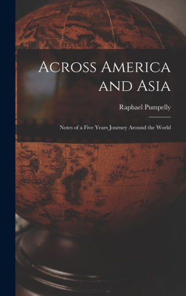 Across America And Asia: Notes Of A Five Years Journey Around The World