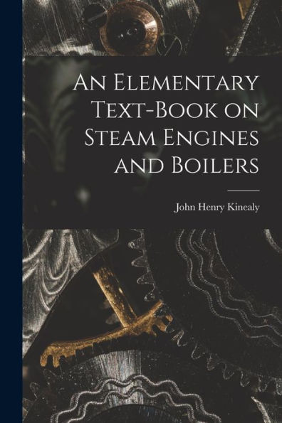An Elementary Text-Book On Steam Engines And Boilers